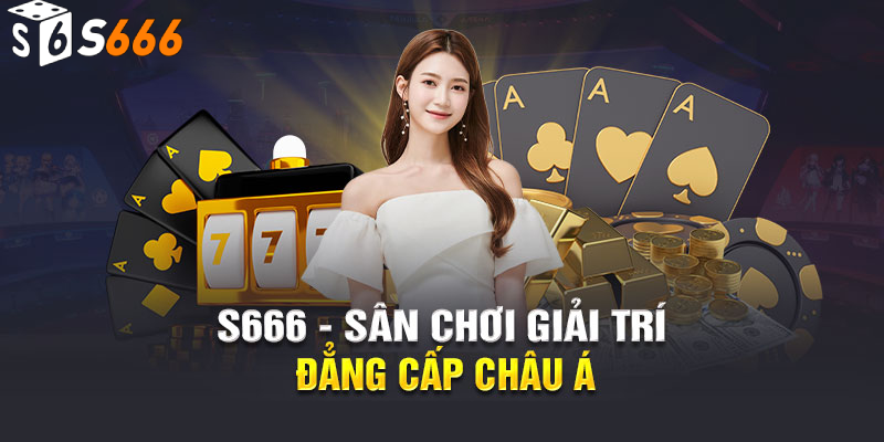 S666 Plus sân chơi giải trí đẳng cấp